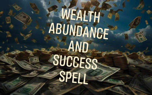 Wealth Abundance and Success Spell