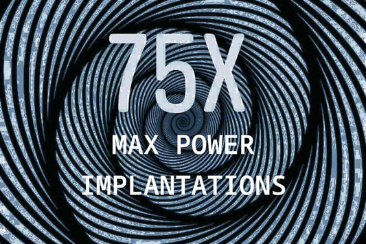 75x Max Power Implantations